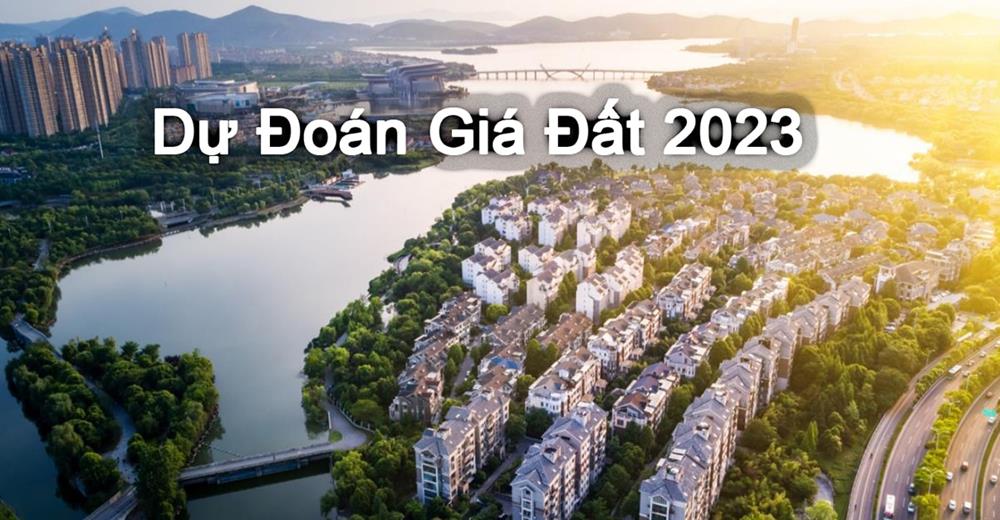 Dự đoán giá đất 2023 hứa hẹn nhiều triển vọng